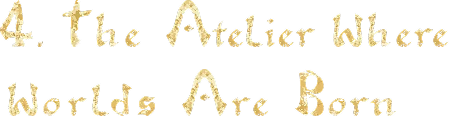 The Atelier Where Worlds Are Born